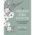 The Homegrown Herbal Apothecary: 120+ Easy-To-Grow Plants for Healing Remedies