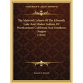 The Material Culture Of The Klamath Lake And Modoc Indians Of Northeastern California And Southern Oregon (1910)