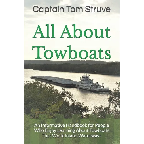 All About Towboats: An Informative Handbook for People Who Enjoy Learning About Towboats That Work Inland Waterways