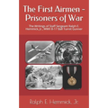 The First Airmen - Prisoners of War: The Writings of Staff Sergeant Ralph E. Hemmick, Jr., WWII B-17 Ball Turret Gunner