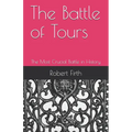 The Battle of Tours: The Most Crucial Battle in History