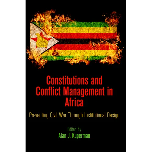 Constitutions and Conflict Management in Africa: Preventing Civil War Through Institutional Design