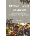 Nature Based Learning: Nurturing Childhood Development through Nature