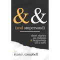 And Ampersand: Short Stories on Endings and Beginnings (of a Sort)
