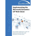 Implementing the Microsoft Dynamics GP Web Client: Implementing the Microsoft Dynamics GP Web Client