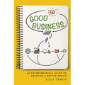 Good Business: An Entrepreneur's Guide to Creating a Better World