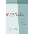Business for the Common Good: A Christian Vision for the Marketplace