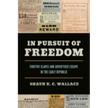In Pursuit of Freedom: Fugitive Slaves and Advertised Escape in the Early Republic