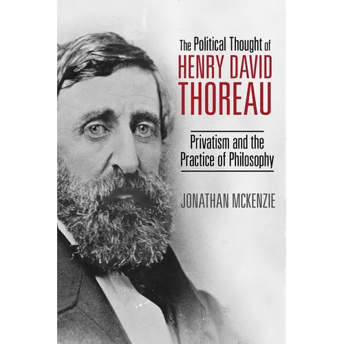 The Political Thought of Henry David Thoreau: Privatism and the Practice of Philosophy