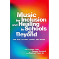 Music for Inclusion and Healing in Schools and Beyond: Hip Hop, Techno, Grime, and More