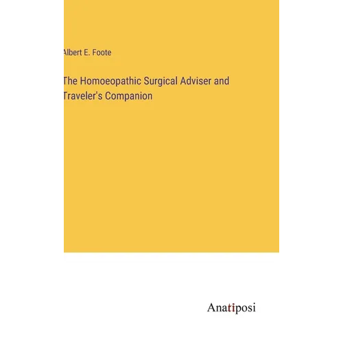 The Homoeopathic Surgical Adviser and Traveler's Companion