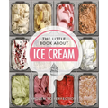 The Little Book about Ice Cream: Frozen to Perfection