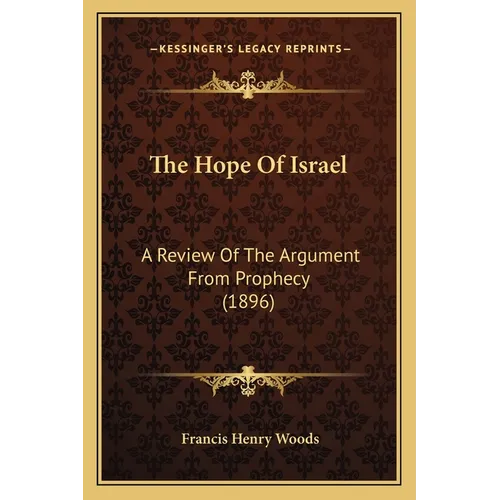 The Hope Of Israel: A Review Of The Argument From Prophecy (1896)