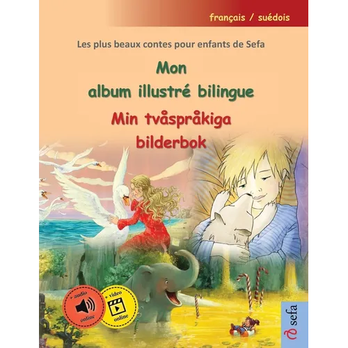Mon album illustré bilingue - Min tvåspråkiga bilderbok (français / suédois): Les plus beaux contes pour enfants de Sefa en un seul volume, avec livre