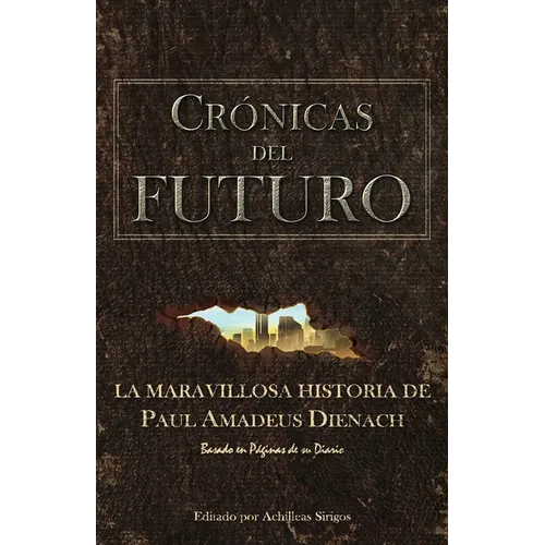 Crónicas Del Futuro: La maravillosa historia de Paul Amadeus Dienach
