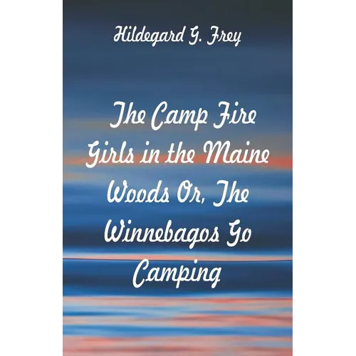 The Camp Fire Girls in the Maine Woods: The Winnebagos Go Camping
