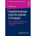 Angebotsmanagement Für Hybride It-Produkte: Prozess- Und Datenmodelle Für Den Vertrieb Kundenindividueller It-Lösungen