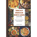 Great Indian Biryanis: "The Art of Indian Chicken Biryanis"