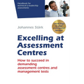 Excelling at Assessment Centres: Secret keys to your professional success: How to succeed in demanding assessment centres and management tests