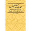 Home Lace-Making - A Handbook for Teachers and Pupils