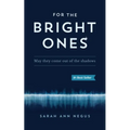 For the Bright Ones: May they come out of the shadows