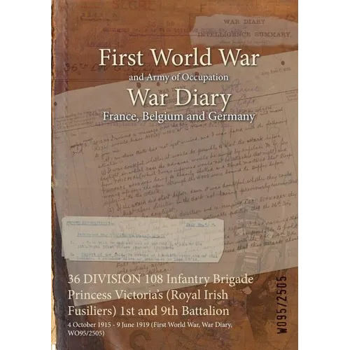 36 DIVISION 108 Infantry Brigade Princess Victoria's (Royal Irish Fusiliers) 1st and 9th Battalion: 4 October 1915 - 9 June 1919 (First World War, War