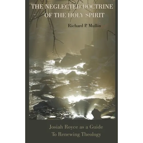 The Neglected Doctrine of the Holy Spirit: Josiah Royce as a Guide to Renewing Theology