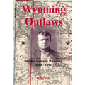 Wyoming Outlaws: Butch Cassidy in Wyoming, 1889 - 1896, the Great Western Horse Thief War and the Making of an Outlaw