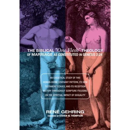 The Biblical "One Flesh" Theology of Marriage as Constituted in Genesis 2: 24