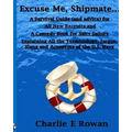 "Excuse Me Shipmate...": A Survival Guide for All New Recruits And A Comedy Book For Salty Sailors Explaining All The Terminology, Jargon, Slan