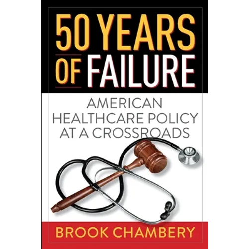50 Years of Failure: American Healthcare Policy at a Crossroads