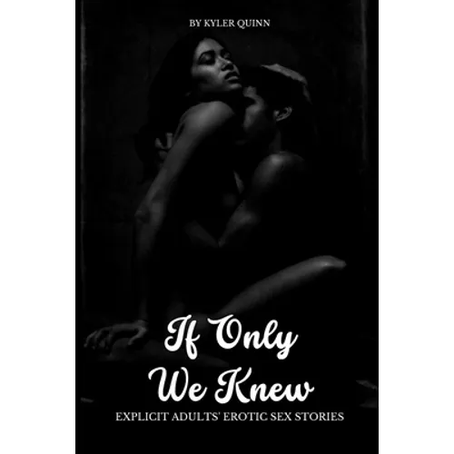 If Only We Knew: Explicit Adults' Erotic Sex Stories