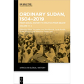 Ordinary Sudan, 1504-2019: From Social History to Politics from Below Volume 1 Volume 2