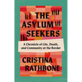 The Asylum Seekers: A Chronicle of Life, Death, and Community at the Border