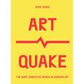 Artquake: The Most Disruptive Works in Modern Art