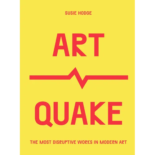 Artquake: The Most Disruptive Works in Modern Art