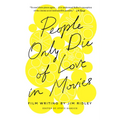 People Only Die of Love in Movies: Film Writing by Jim Ridley