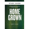 Homegrown Study Guide: Growing What You Have Where You Are