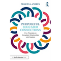 Purposeful Educator Connections: Five Principles to Strengthen Relationships with Students