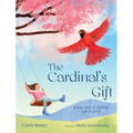 The Cardinal's Gift: A True Story of Finding Hope in Grief