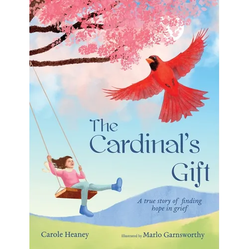 The Cardinal's Gift: A True Story of Finding Hope in Grief