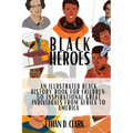 Black Heroes: An Illustrated Black History Book for Children: 50 Inspirational Great Individuals from Africa to America ( Full Color