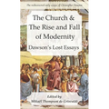 The Church & the Rise and Fall of Modernity: Dawson's Lost Essays