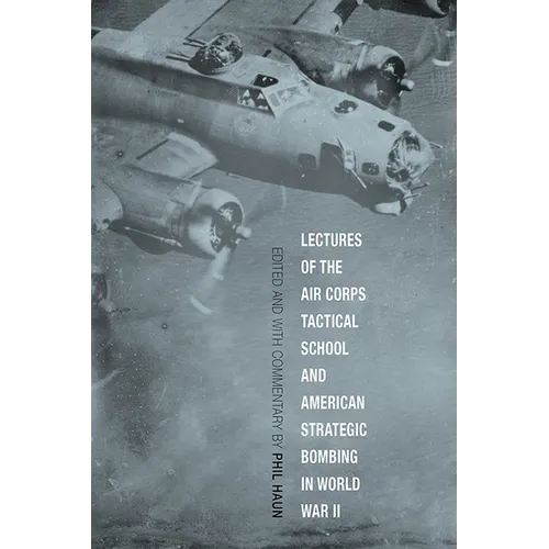 Lectures of the Air Corps Tactical School and American Strategic Bombing in World War II