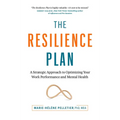 The Resilience Plan: A Strategic Approach to Optimizing Your Work Performance and Mental Health