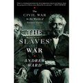 The Slaves' War: The Civil War in the Words of Former Slaves
