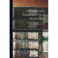 Upham and Amherst, N.H., Memories: the Genealogy and History of a Branch of the Upham Family ...