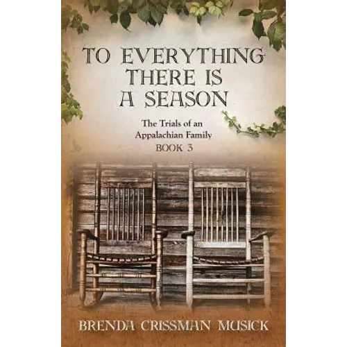 To Everything There is a Season The Trials of an Appalachian Family Book 3