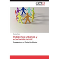 Indígenas urbanos y economía moral