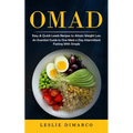 Omad: Easy & Quick Leads Recipes to Attain Weight Loss (An Essential Guide to One Meal a Day Intermittent Fasting With Simple)